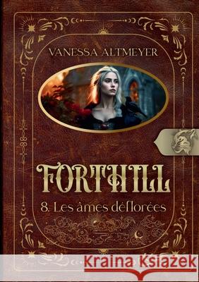Forthill 8: Les ?mes d?flor?es Vanessa Altmeyer 9782322479177 Bod - Books on Demand - książka