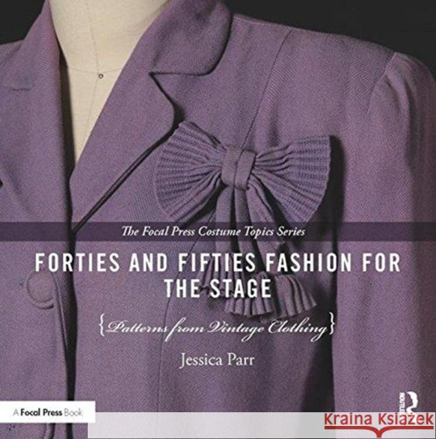 Forties and Fifties Fashion for the Stage: Patterns from Vintage Clothing Jessica Parr 9781138657793 Focal Press - książka