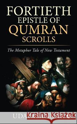 Fortieth Epistle of Qumran Scrolls: The Metaphor Tale of New Testament Udayasankar 9781638065364 Notion Press - książka