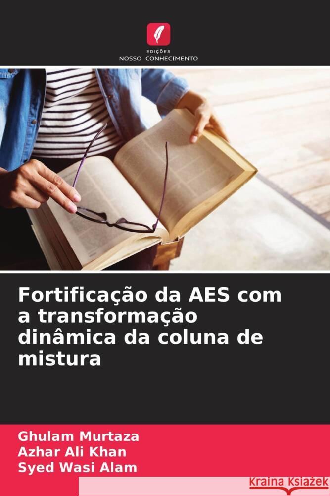 Fortifica??o da AES com a transforma??o din?mica da coluna de mistura Ghulam Murtaza Azhar Al Syed Wasi Alam 9786208017743 Edicoes Nosso Conhecimento - książka