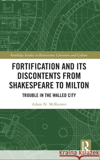 Fortification and Its Discontents from Shakespeare to Milton: Trouble in the Walled City Adam N. McKeown   9780815363699 Garland Publishing Inc - książka