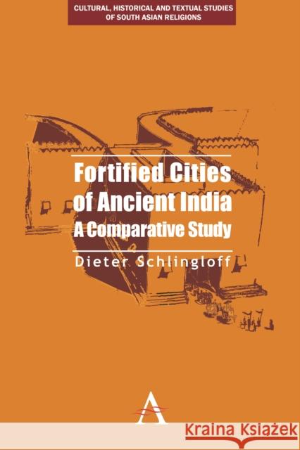 Fortified Cities of Ancient India: A Comparative Study Schlingloff, Dieter 9780857283313 Anthem Press - książka