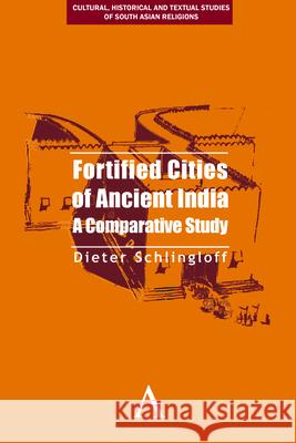 Fortified Cities of Ancient India: A Comparative Study Schlingloff, Dieter 9781783083497 Anthem Press - książka