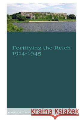 Fortifying the Reich 1914-1945 MR Gustavo Uruen Atenas Editores Asociados 9781537556963 Createspace Independent Publishing Platform - książka