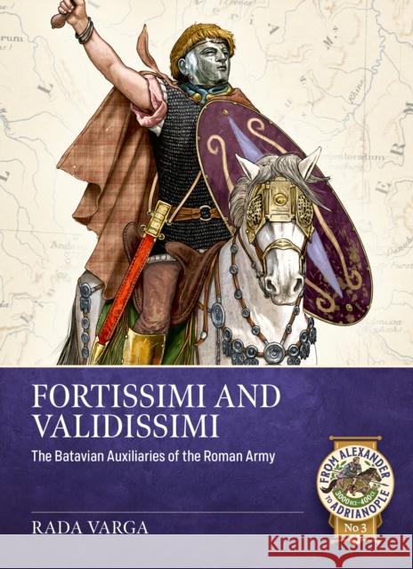 Fortissimi and Validissimi: The Batavian auxiliaries of the Roman army Rada Varga 9781804518267 Helion & Company - książka