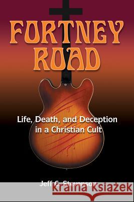 Fortney Road: Life, Death, and Deception in a Christian Cult Jeff C. Stevenson 9780988493827 Freethought House - książka