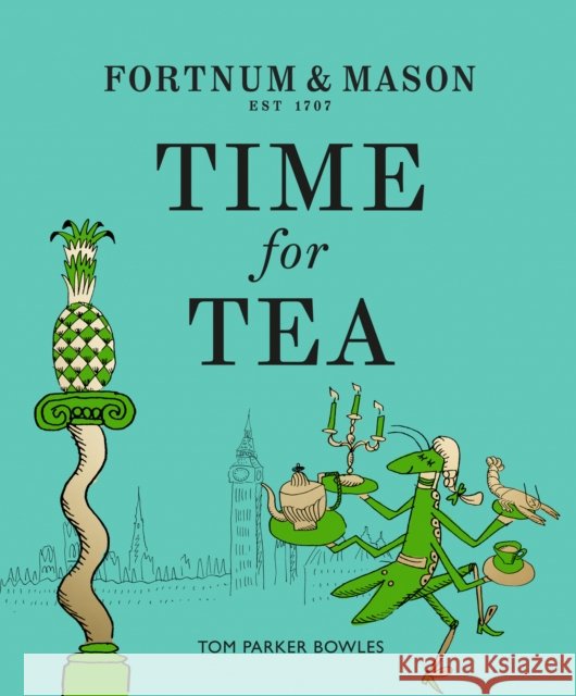 Fortnum & Mason: Time for Tea Tom Parker Bowles 9780008387105 HarperCollins Publishers - książka