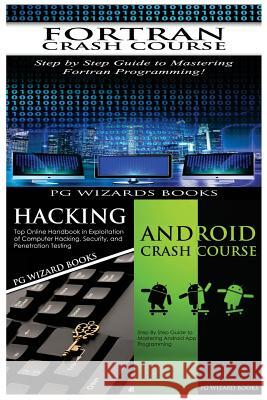 FORTRAN Crash Course + Hacking + Android Crash Course Pg Wizard Books 9781545185025 Createspace Independent Publishing Platform - książka