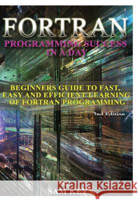 Fortran Programming success in a day Key, Sam 9781329427396 Lulu.com - książka