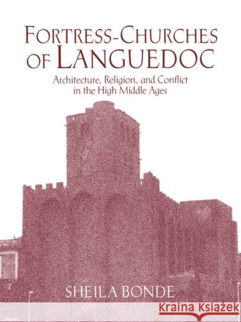 Fortress-Churches of Languedoc: Architecture, Religion and Conflict in the High Middle Ages Bonde, Sheila 9780521052023 Cambridge University Press - książka