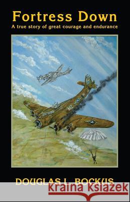 Fortress Down: A True Story of Great Courage and Endurance Douglas L. Bockus 9780985874346 Not Avail - książka