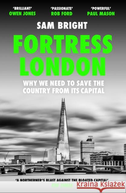 Fortress London: Why We Need to Save the Country from its Capital Sam Bright 9780008474256 HarperCollins Publishers - książka