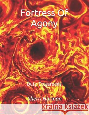 Fortress Of Agony: Duty Crossroads Sherri Lynne Harmon 9781673805499 Independently Published - książka