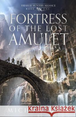 Fortress of the Lost Amulet Michael Webb 9781737578840 Whatup Publishing LLC - książka