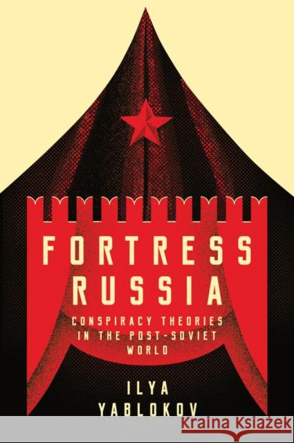 Fortress Russia: Conspiracy Theories in the Post-Soviet World Yablokov, Ilya 9781509522668 Polity Press - książka