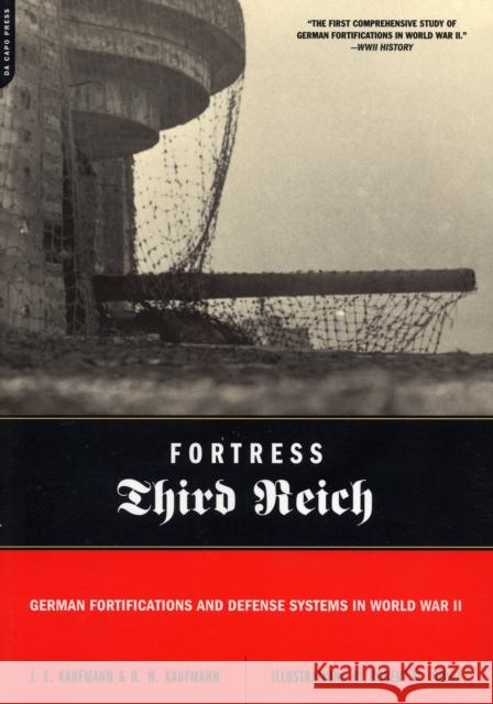 Fortress Third Reich: German Fortifications and Defense Systems in World War II Kaufmann, J. E. 9780306815515 Perseus Books Group - książka