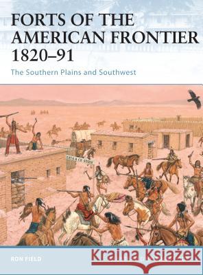 Forts of the American Frontier 1820-91: The Southern Plains and Southwest Field, Ron 9781846030406 Osprey Publishing (UK) - książka