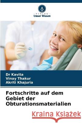 Fortschritte auf dem Gebiet der Obturationsmaterialien Dr Kavita Vinay Thakur Akriti Khajuria 9786202776264 Verlag Unser Wissen - książka