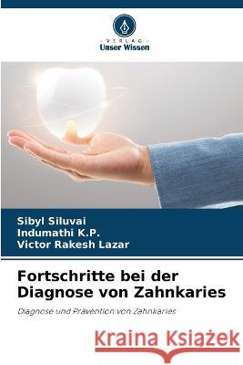 Fortschritte bei der Diagnose von Zahnkaries Sibyl Siluvai Indumathi K P Victor Rakesh Lazar 9786206137672 Verlag Unser Wissen - książka