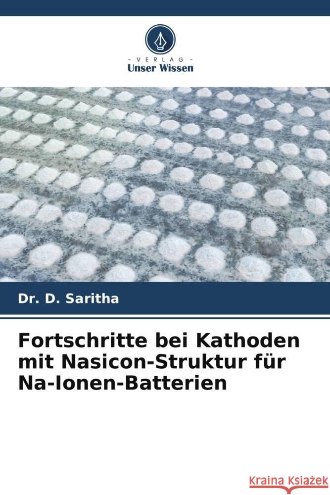 Fortschritte bei Kathoden mit Nasicon-Struktur f?r Na-Ionen-Batterien D. Saritha 9786207085224 Verlag Unser Wissen - książka
