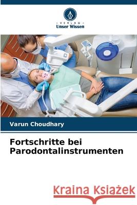 Fortschritte bei Parodontalinstrumenten Choudhary, Varun 9786203893670 Verlag Unser Wissen - książka