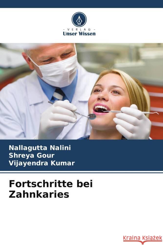 Fortschritte bei Zahnkaries Nalini, Nallagutta, Gour, Shreya, Kumar, Vijayendra 9786207090983 Verlag Unser Wissen - książka