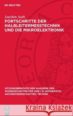 Fortschritte Der Halbleiterme?technik Und Die Mikroelektronik: [Vortrag VOR Der Klasse Physik Am 13. April 1989] Joachim Auth 9783112724309 de Gruyter - książka