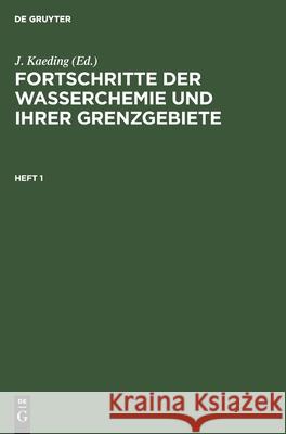 Fortschritte Der Wasserchemie Und Ihrer Grenzgebiete. Heft 1 J Kaeding, No Contributor 9783112589038 De Gruyter - książka