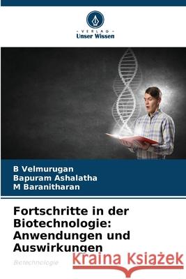 Fortschritte in der Biotechnologie: Anwendungen und Auswirkungen Velmurugan, B, Ashalatha, Bapuram, Baranitharan, M 9786203896138 Verlag Unser Wissen - książka
