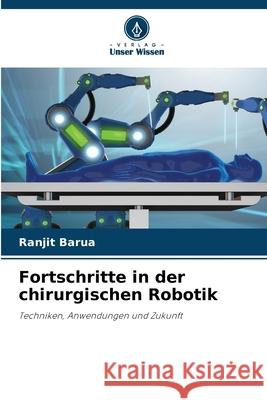 Fortschritte in der chirurgischen Robotik Barua, Ranjit 9786208798642 Verlag Unser Wissen - książka