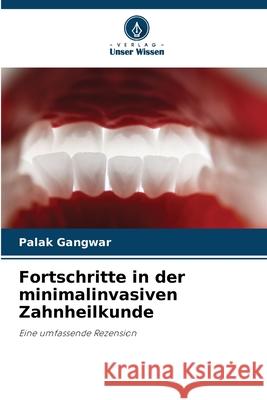 Fortschritte in der minimalinvasiven Zahnheilkunde Gangwar, Palak 9786202376464 Verlag Unser Wissen - książka