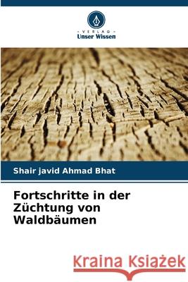 Fortschritte in der Züchtung von Waldbäumen Bhat, Shair javid Ahmad 9786208895464 Verlag Unser Wissen - książka