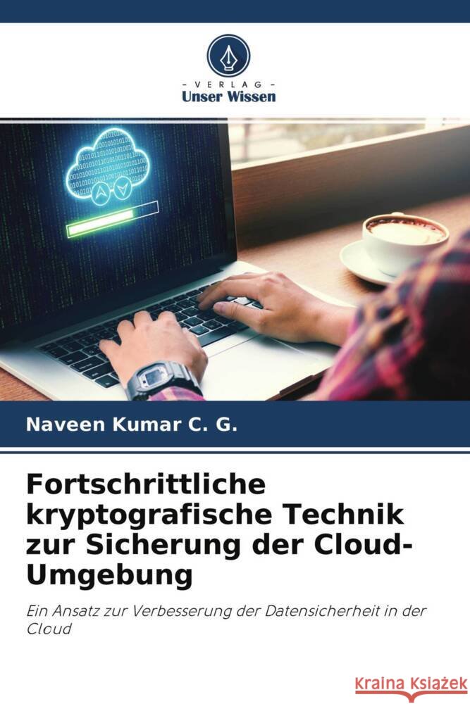 Fortschrittliche kryptografische Technik zur Sicherung der Cloud-Umgebung Kumar C. G., Naveen 9786204696614 Verlag Unser Wissen - książka