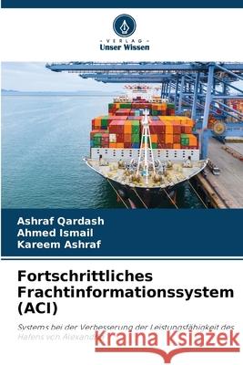 Fortschrittliches Frachtinformationssystem (ACI) Qardash, Ashraf, Ismail, Ahmed, Ashraf, Kareem 9786209437991 Verlag Unser Wissen - książka