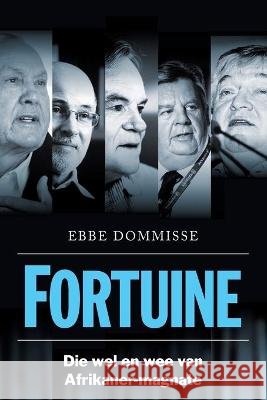 FORTUINE - Die Wel en wee van Afrikaner-Magnate Ebbe Dommisse 9781868427567 Jonathan Ball Publishers - książka