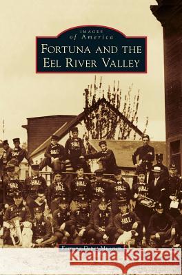 Fortuna and the Eel River Valley Fortuna Depot Museum, Alex Service 9781531649654 Arcadia Publishing Library Editions - książka