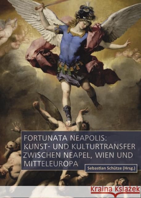 Fortunata Neapolis: Kunst- und Kulturtransfer zwischen Neapel, Wien und Mitteleuropa Sch 9783110704495 de Gruyter - książka