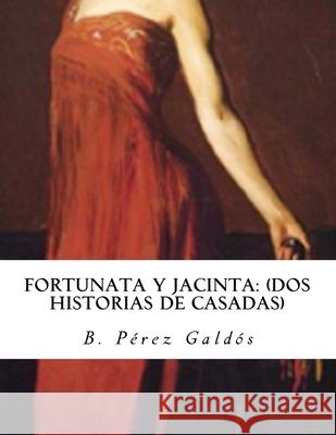 Fortunata y Jacinta: (dos historias de casadas) B. Perez Galdos 9781530444953 Createspace Independent Publishing Platform - książka