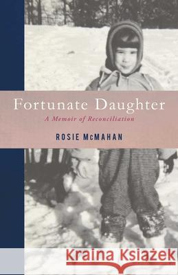 Fortunate Daughter: A Memoir of Reconciliation Rosie McMahan 9781647420246 She Writes Press - książka
