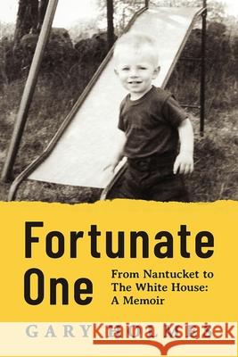Fortunate One: From Nantucket to the White House: A Memoir Gary Holmes 9781955985055 PYP Academy Press - książka