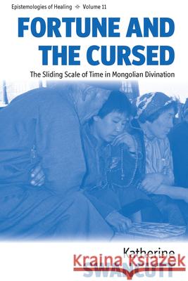 Fortune and the Cursed: The Sliding Scale of Time in Mongolian Divination Katherine Swancutt 9780857454829 Berghahn Books - książka