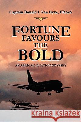 Fortune Favours the Bold Donald L. Van Dyke 9781436393140 Xlibris Corporation - książka