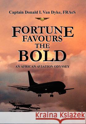 Fortune Favours the Bold Donald L. Van Dyke 9781436393157 Xlibris Corporation - książka