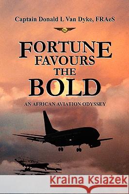 Fortune Favours the Bold Capt Donald L. Van Fraes Dyke 9781436394888 Xlibris Corporation - książka