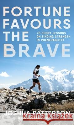 Fortune Favours the Brave: 76 Short Lessons on Finding Strength in Vulnerability Joshua Patterson 9780241682548 Penguin Books Ltd - książka