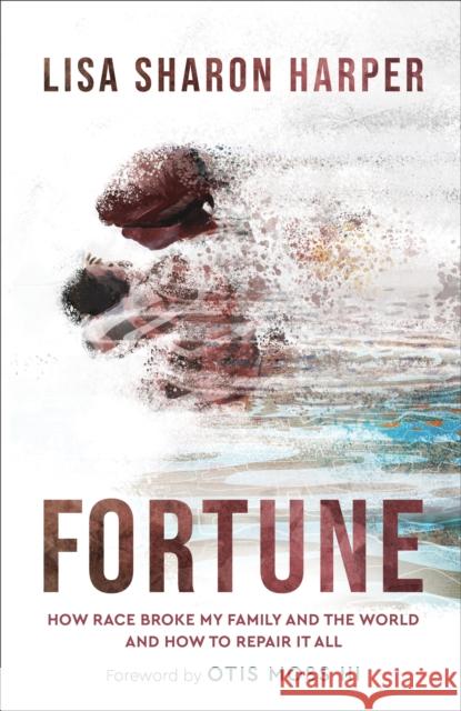 Fortune: How Race Broke My Family and the World--And How to Repair It All Lisa Sharon Harper Otis Moss 9781587435270 Brazos Press - książka