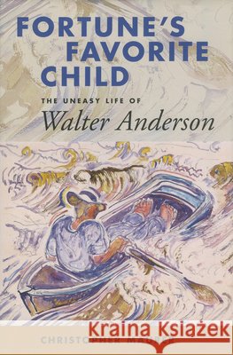 Fortune's Favorite Child: The Uneasy Life of Walter Anderson Christopher Maurer 9781578065394 University Press of Mississippi - książka