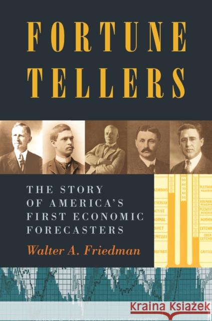 Fortune Tellers: The Story of America S First Economic Forecasters Friedman, Walter 9780691169194 John Wiley & Sons - książka