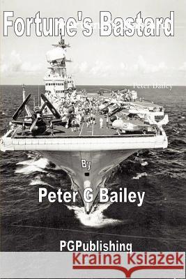 'Fortune's Bastard' Peter Bailey (University of Manitoba, Canada) 9781291080094 Lulu.com - książka