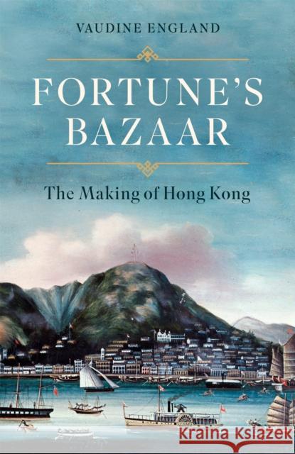 Fortune's Bazaar: The Making of Hong Kong Vaudine England 9781472157140 Little, Brown Book Group - książka